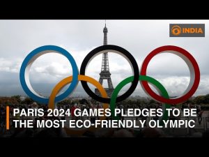 Paris 2024 Games pledges to be the most eco-friendly Olympic