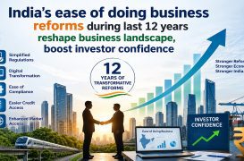 India’s ease of doing business reforms during last 12 years reshape business landscape, boost investor confidence