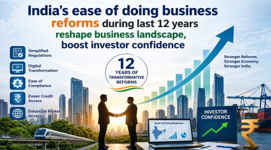 India's ease of doing business reforms during last 12 years reshape business landscape, boost investor confidence